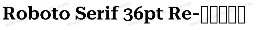 Roboto Serif 36pt Re字体转换